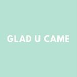 Glad U Came ®