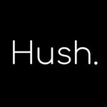 Hush.