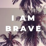 I Am Brave