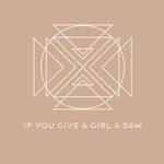 If You Give a Girl a Saw