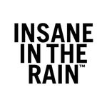 INSANE IN THE RAIN