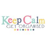 Keep Calm Get Organised