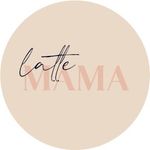 • LATTE MAMA •
