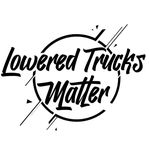 #LoweredTrucksMatter ®