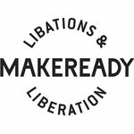 Makeready Libations&Liberation