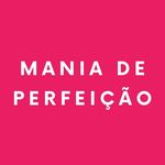 MANIA DE PERFEIÇÃO