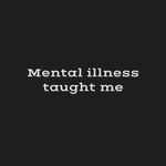 Mental Illness Taught Me