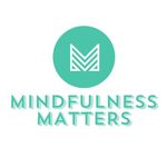 MINDFULNESS MATTERS