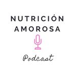 Nutrición Amorosa Podcast 🎙