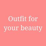 Outfit For Your Beauty