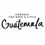 perhapsyouneedalittleguatemala