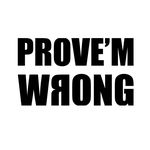 PROVE'M WRONG