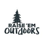 Raise 'Em Outdoors