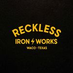 Reckless Iron Works ✖️ Waco