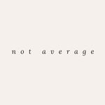 NOT AVERAGE