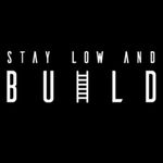 Stay Low And Build ™