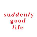 Suddenlygoodlife