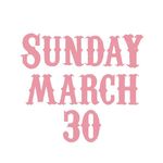 SUNDAY MARCH 30