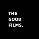 THE GOOD FILMS.