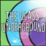 THE GLASS UNDERGROUND