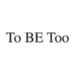 To Be Too