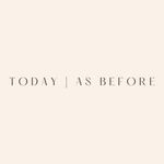 today | as before