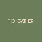 TO GATHER