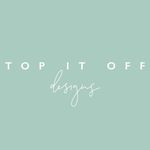 Top It Off Designs