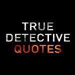 True Detective Quotes