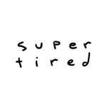 Super Tired®