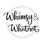 Whimsy and Whatnot