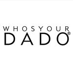 WHO'S YOUR DADO ®