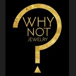 WHY NOT ? Jewelry