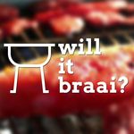 Will It Braai? 🇿🇦