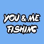 YOU AND ME FISHING