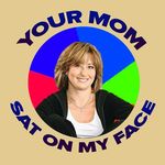 Your Mom Sat On My Face