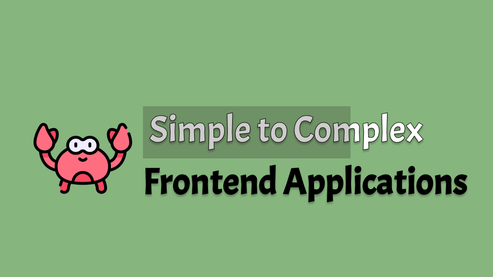Simple to Complex Frontend Applications