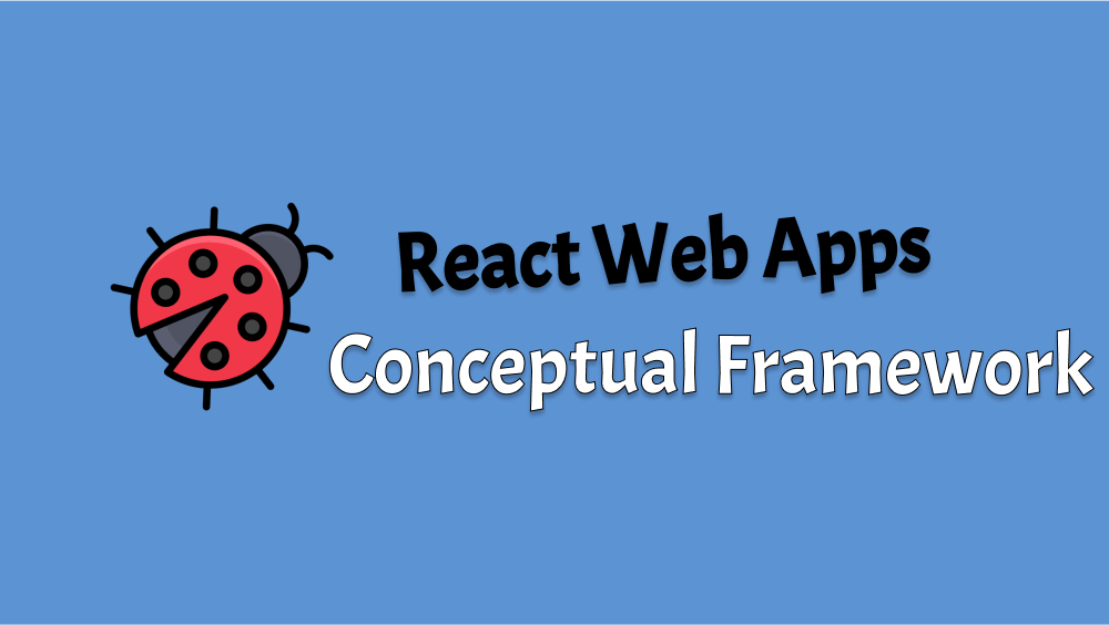 React Web Apps Conceptual Framework