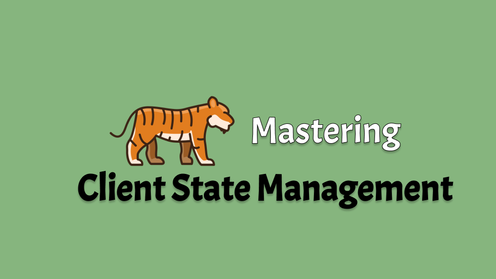 Mastering React Client State Management