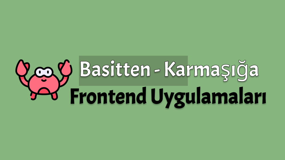 Basitten - Karmaşığa Frontend Uygulamaları