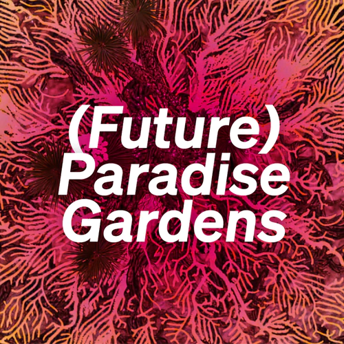 Future Paradise Gardens exhibition graphic and coral garden artwork