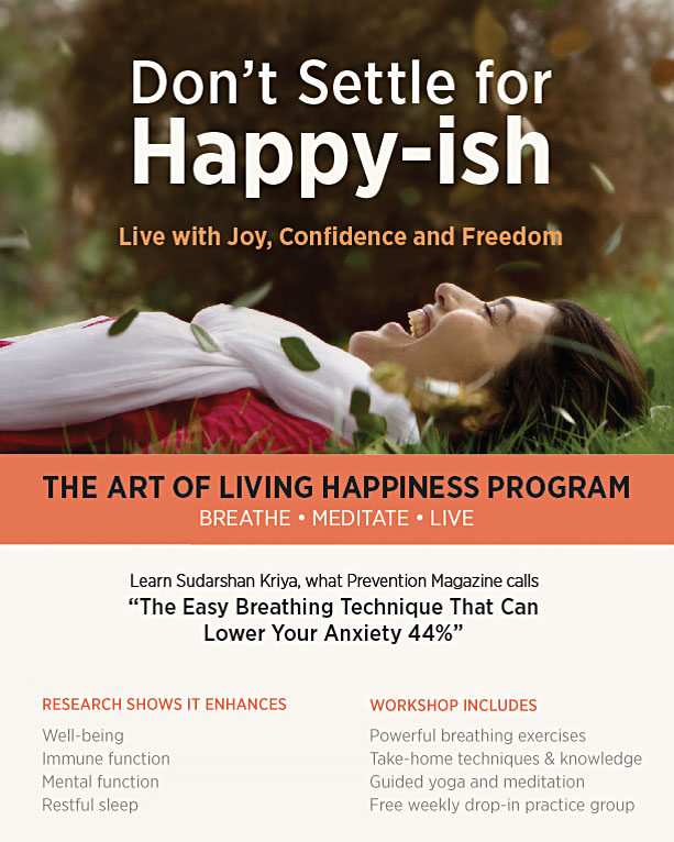 The Art of Living Happiness Program: Breathe, Meditate, Live. Learn Sudarshan Kriya, what Prevention magazine calls: 'The Easy Breathing Technique That Can Lower Your Anxiety 44%'