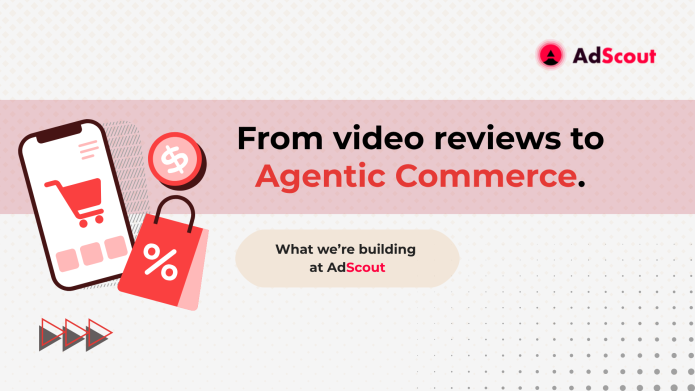 From Video Reviews to Agentic Commerce: What We’re Building at AdScout