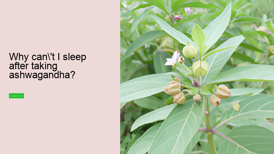 Why can't I sleep after taking ashwagandha?