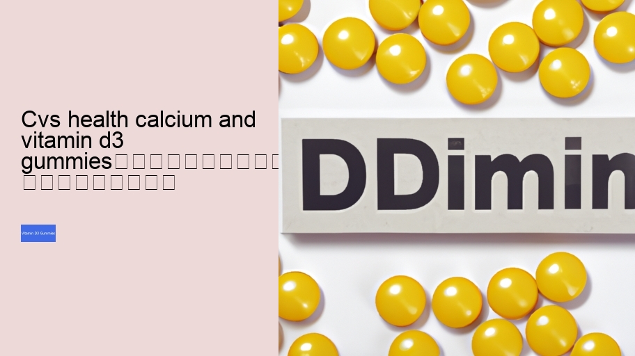 cvs health calcium and vitamin d3 gummies																									