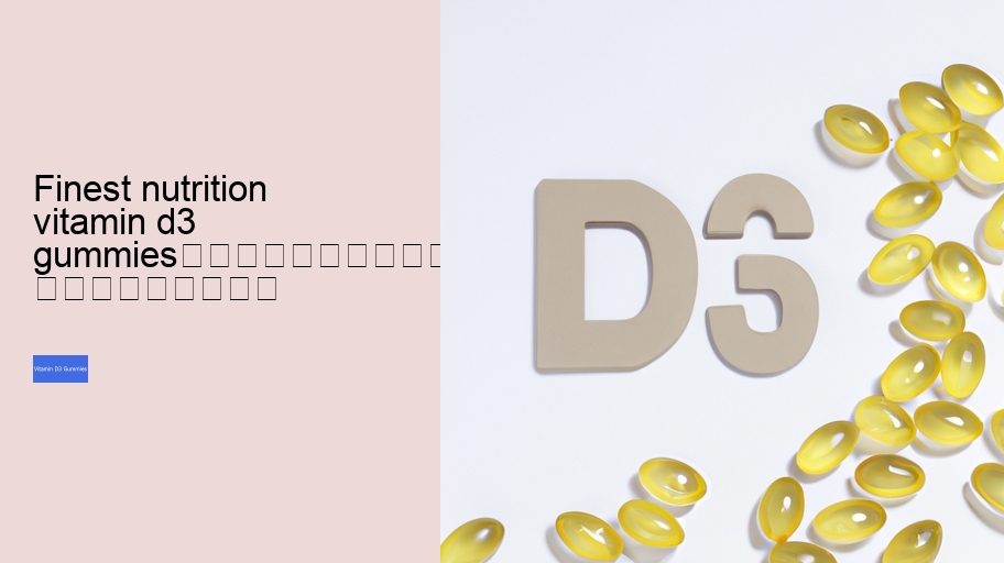 finest nutrition vitamin d3 gummies																									