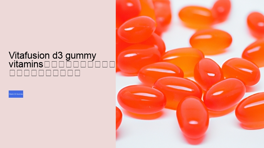 vitafusion d3 gummy vitamins																									