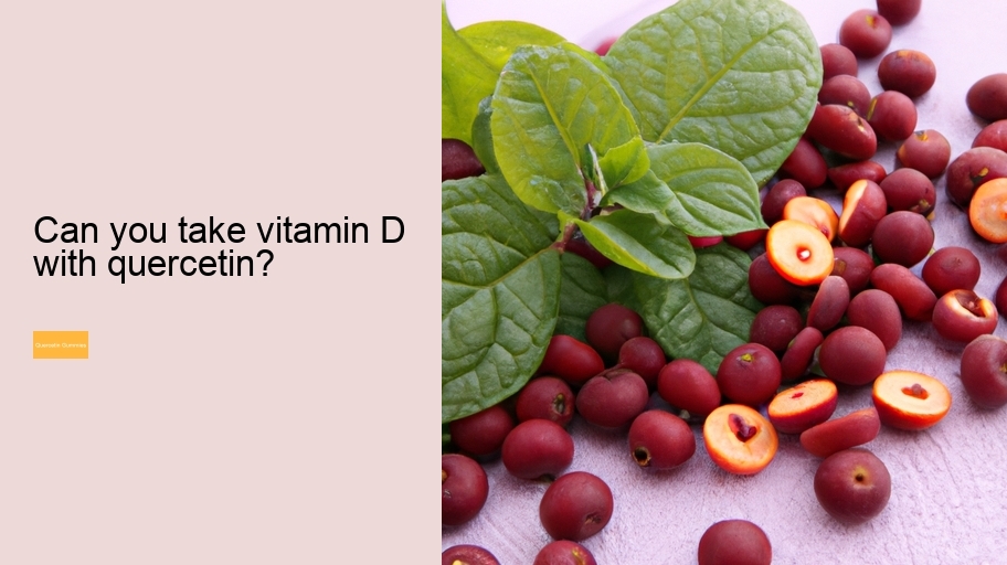 Can you take vitamin D with quercetin?