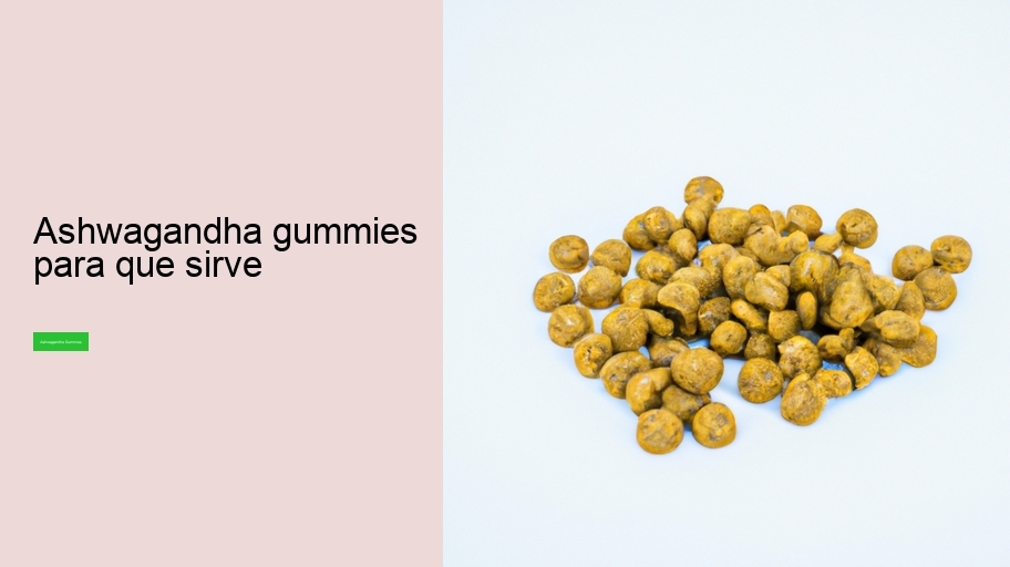 ashwagandha gummies para que sirve