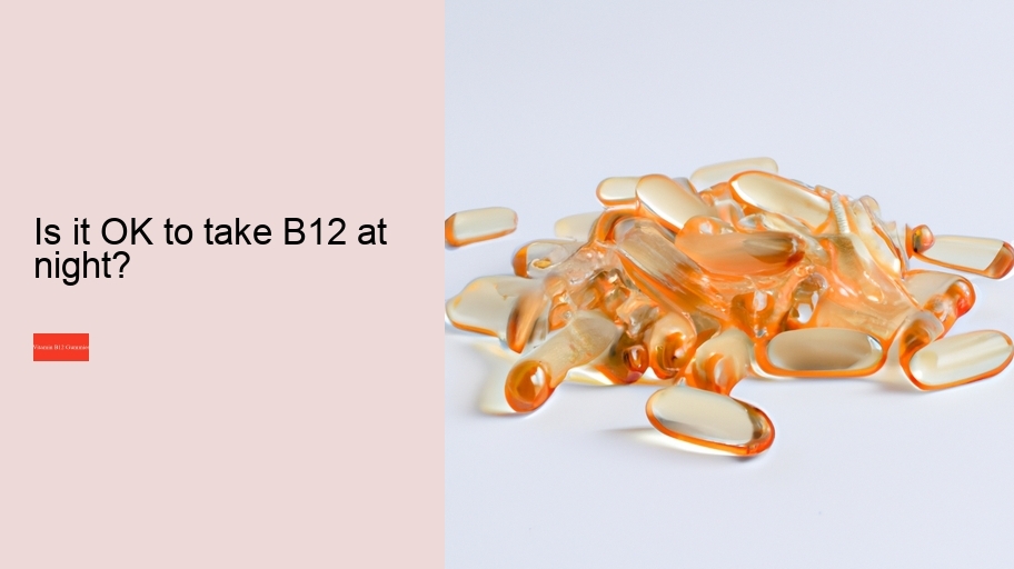 Is it OK to take B12 at night?